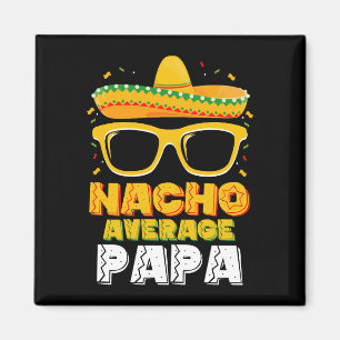 Nacho Average Papa Dad Family Cinco De Mayo Magnet