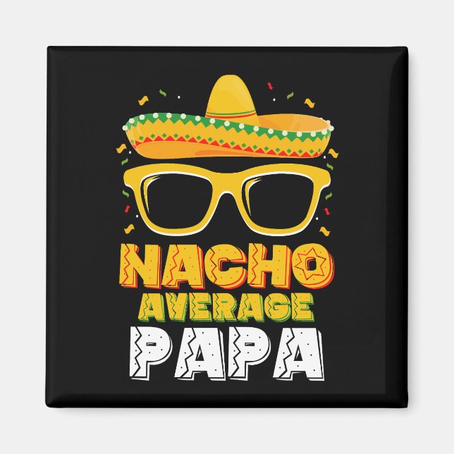 Nacho Average Papa Dad Family Cinco De Mayo Magnet (Front)