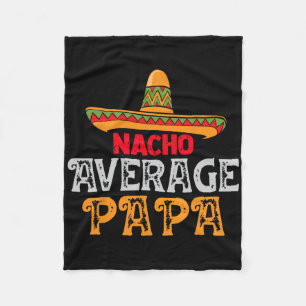 Nacho Average Papa Fathers Day Mexican Family Matc Fleece Blanket