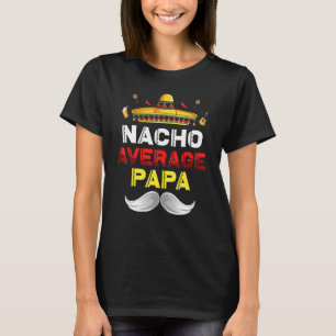 Nacho Average Papa Funny Cinco De Mayo Mexican Par T-Shirt