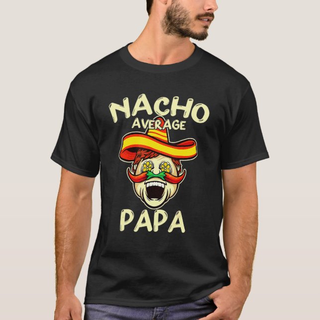 Nacho Average Papa Sombrero Chilli Papa Cinco De M T-Shirt (Front)