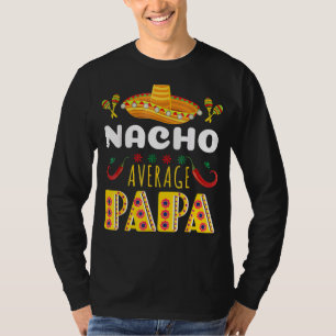 Nacho Average Papa T- Cinco De Mayo Mexican Fiesta T-Shirt