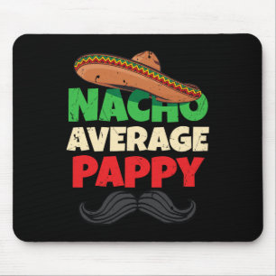 Nacho Average Pappy Daddy Fathers Day Pa American  Mouse Pad