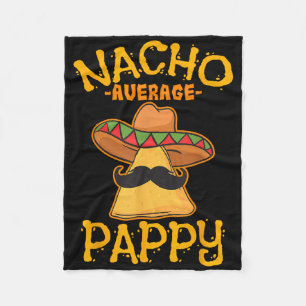 Nacho Average Pappy Father Daddy Dad Papa Cinco De Fleece Blanket
