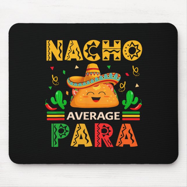 Nacho Average Para Cinco De Mayo Mexican Paraprofe Mouse Pad (Front)