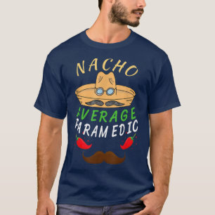 Nacho Average Paramedic Cinco De Mayo Matching Fam T-Shirt