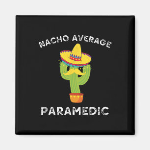 Nacho Average Paramedic Funny Mexican Cactus Fiest Magnet