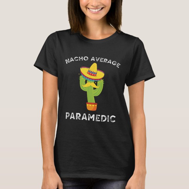 Nacho Average Paramedic Funny Mexican Cactus Fiest T-Shirt (Front)