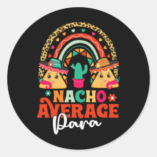 Nacho Average Paraprofessional Cinco De Mayo Mexic Classic Round Sticker