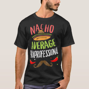 Nacho Average Paraprofessional Sombrero Beard Cinc T-Shirt