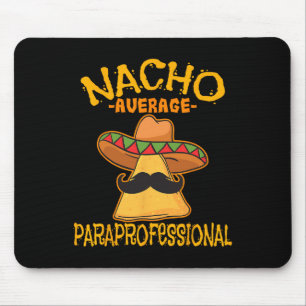 Nacho Average Paraprofessional Teacher Aides Cinco Mouse Pad
