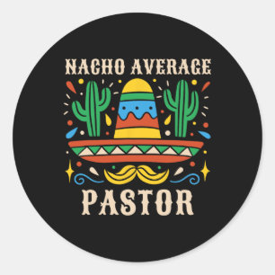 Nacho Average Pastor Funny Mexican Preacher Religi Classic Round Sticker