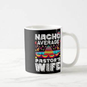 Nacho Average Pastors Wife Preacher Religious Cinc Coffee Mug