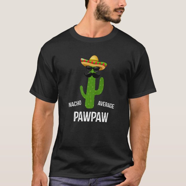 Nacho Average Pawpaw  Best Pawpaw Ever Father's Da T-Shirt (Front)