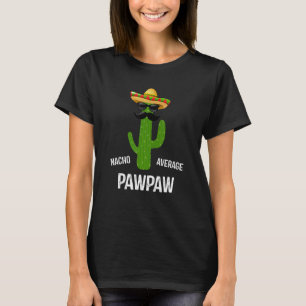 Nacho Average Pawpaw Best Pawpaw Ever Father's T-Shirt