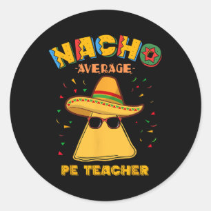 Nacho Average Pe Teacher Cinco De Mayo Classic Round Sticker