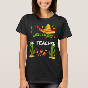 Nacho Average Pe Teacher Cinco De Mayo T-Shirt