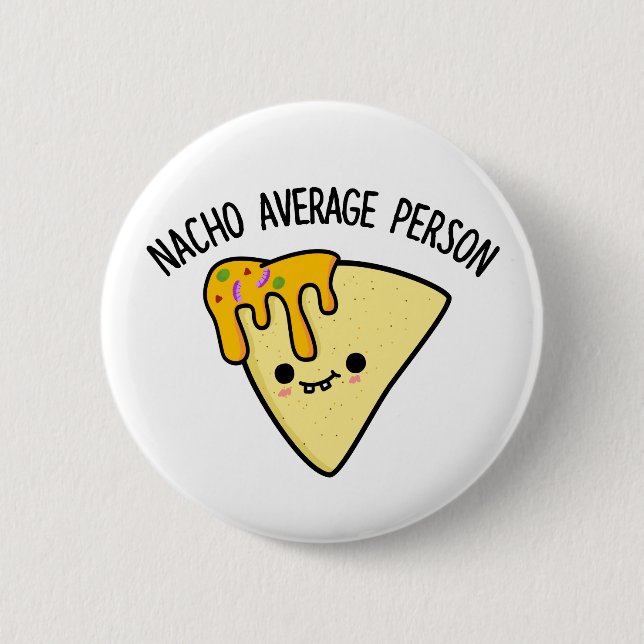 Nacho Average Person Funny Food Pun  6 Cm Round Badge (Front)