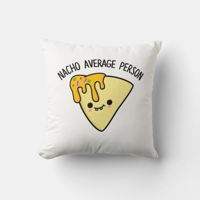 Nacho Average Person Funny Food Pun  Cushion (Front)