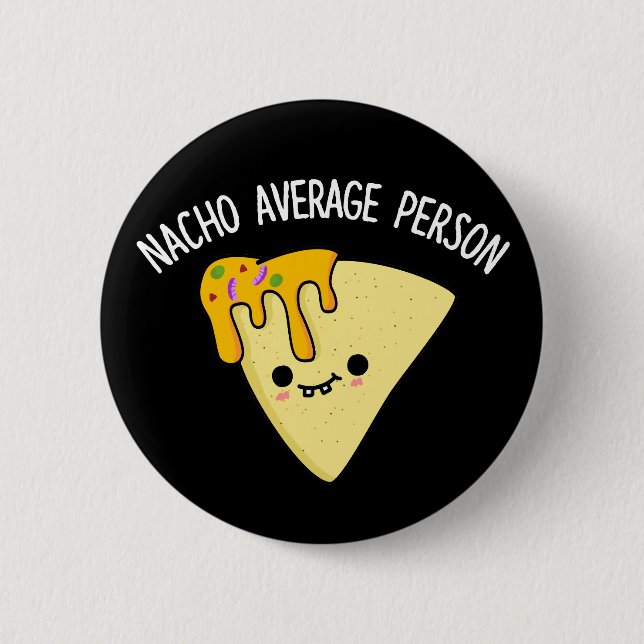 Nacho Average Person Funny Food Pun Dark BG 6 Cm Round Badge (Front)