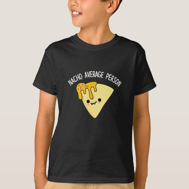 Nacho Average Person Funny Food Pun Dark BG T-Shirt (Front)