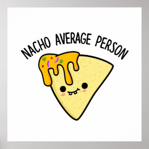 Nacho Average Person Funny Food Pun  Poster