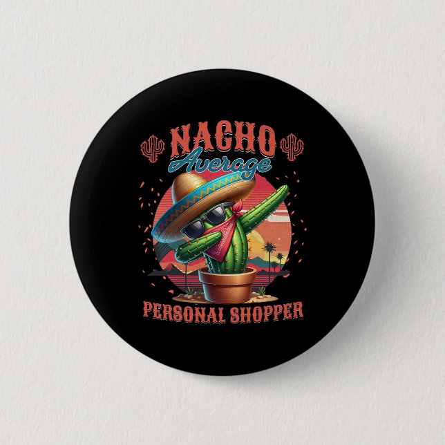 Nacho Average Personal Shopper Funny Cinco De Mayo 6 Cm Round Badge (Front)