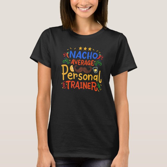 Nacho Average Personal Trainer Cinco De Mayo May 5 T-Shirt (Front)
