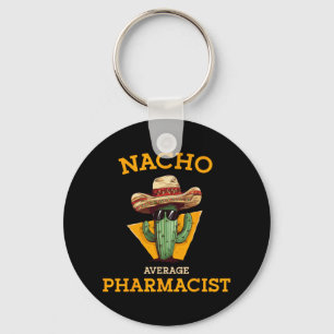 Nacho Average Pharmacist Mexican Cinco De Mayo Co. Key Ring