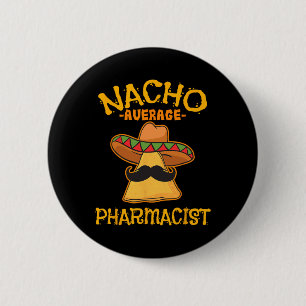 Nacho Average Pharmacist Mexican Cinco De Mayo Fie 6 Cm Round Badge
