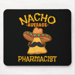 Nacho Average Pharmacist Mexican Cinco De Mayo Fie Mouse Pad