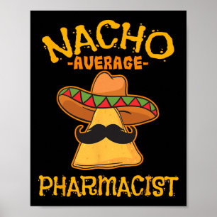 Nacho Average Pharmacist Mexican Cinco De Mayo Fie Poster
