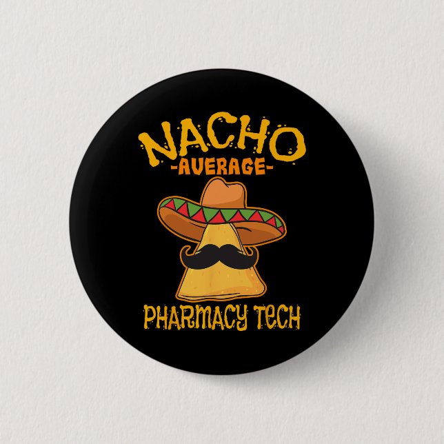 Nacho Average Pharmacy Tech Pharmacist Cinco De Ma 6 Cm Round Badge (Front)