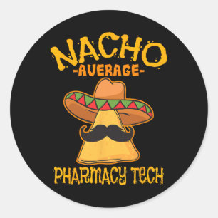Nacho Average Pharmacy Tech Pharmacist Cinco De Ma Classic Round Sticker