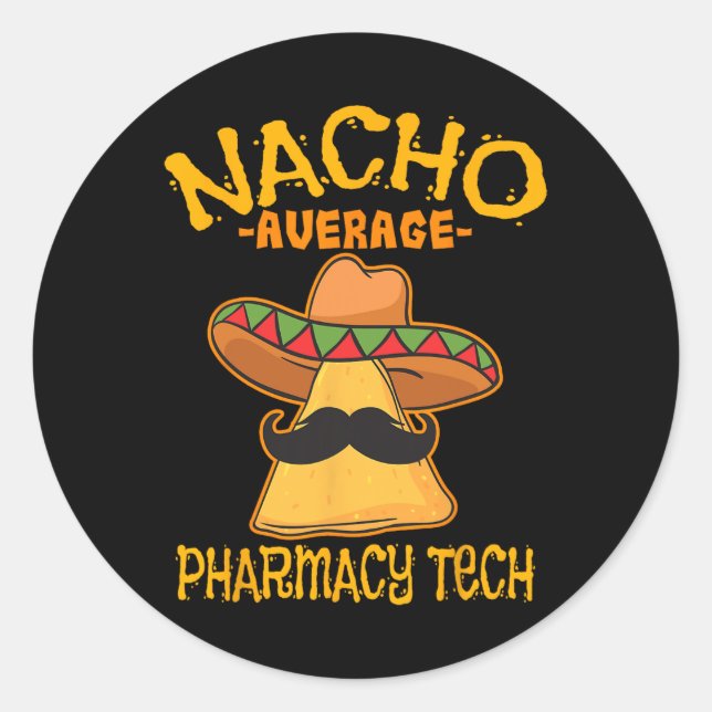 Nacho Average Pharmacy Tech Pharmacist Cinco De Ma Classic Round Sticker (Front)