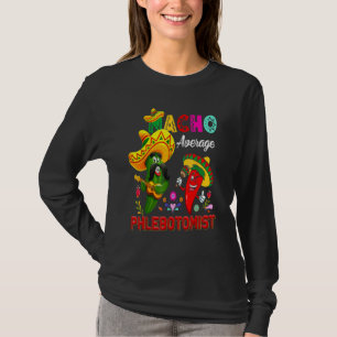Nacho Average Phlebotomist Cactus Chilli Sombrero T-Shirt