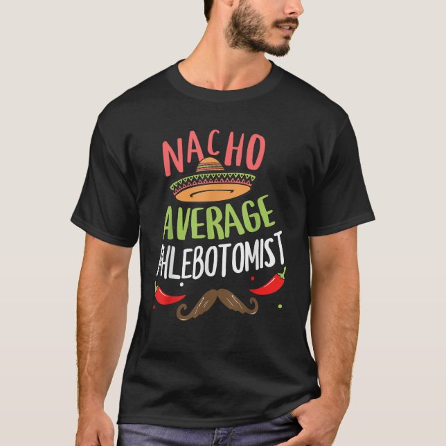 Nacho Average Phlebotomist Sombrero Beard Cinco de T-Shirt (Front)
