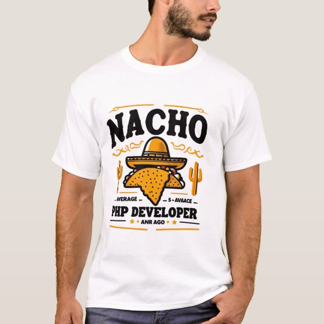 Nacho Average PHP Developer – Funny Coding Pun T-Shirt (Front)
