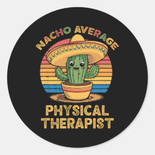 Nacho Average Physical Therapist Mexican Cinco De Classic Round Sticker