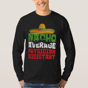 Nacho Average Physician Assistant Cinco De Mayo F T-Shirt