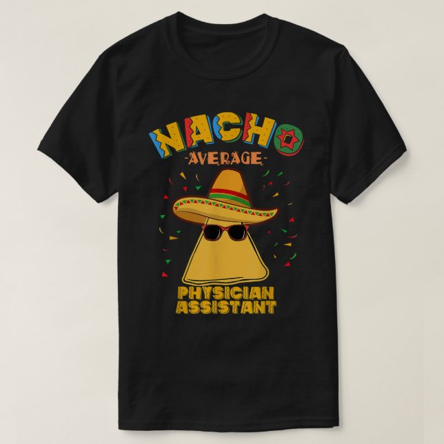 Nacho Average Physician Assistant Cinco De Mayo  T-Shirt (Design Front)