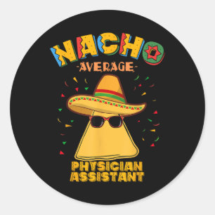 Nacho Average Physician Istant Cinco De Mayo Classic Round Sticker