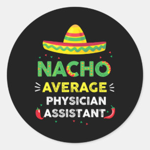 Nacho Average Physician Istant Fun Gift Cinco De M Classic Round Sticker