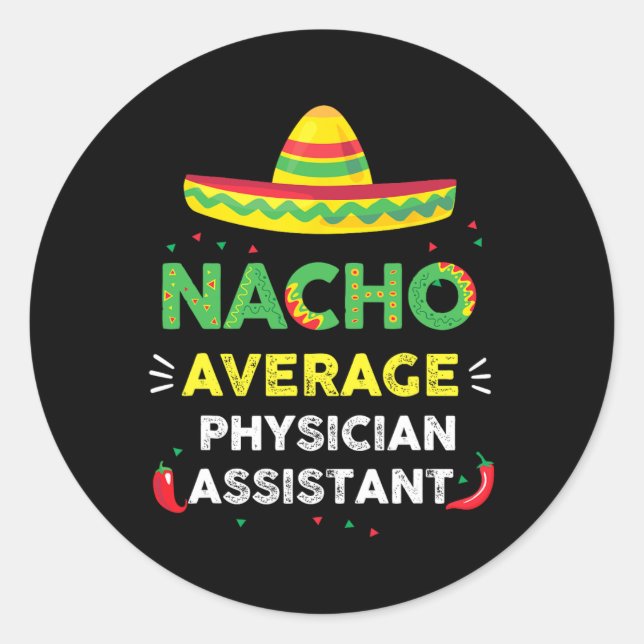 Nacho Average Physician Istant Fun Gift Cinco De M Classic Round Sticker (Front)