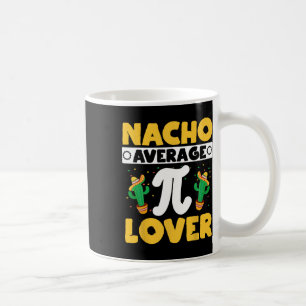 Nacho Average Pi Lover Math Teacher Mathematician  Coffee Mug