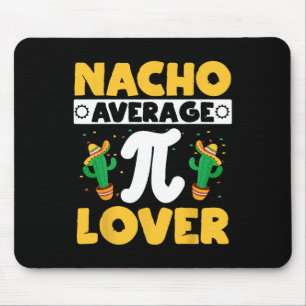 Nacho Average Pi Lover Math Teacher Mathematician  Mouse Pad