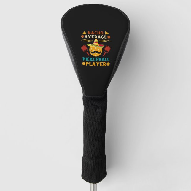 Nacho Average Pickleball Player Funny Cinco De May Golf Head Cover (Front)
