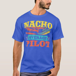Nacho Average Pilot Cinco de Mayo Aviation Meican  T-Shirt