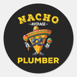 Nacho Average Plumber Funny Plumber Cinco De Mayo  Classic Round Sticker
