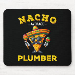 Nacho Average Plumber Funny Plumber Cinco De Mayo Mouse Pad